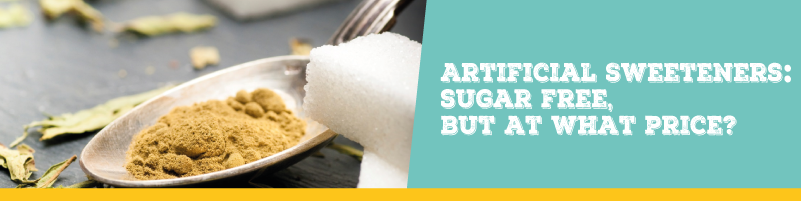 Artificial Sweeteners: sugar-free, but at what price?